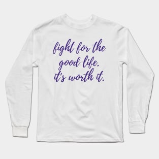 Fight for the Good Life Long Sleeve T-Shirt